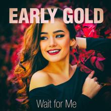 Early Gold: Wait for Me