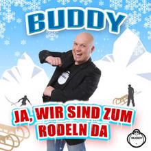 Buddy: Ja, wir sind zum Rodeln da