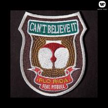 Flo Rida: Can't Believe It (feat. Pitbull)