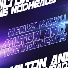 Deniz Koyu: Milton And The Nodheads