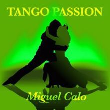 Miguel Caló: Tango Passion - Miguel Calo