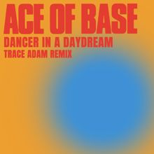 Ace of Base: Dancer in a Daydream (Trace Adam Remix)