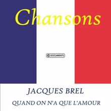 Jacques Brel: Quand on n'a que l'amour