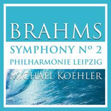 Philharmonie Leipzig, Michael Koehler: Brahms: Symphonie No. 2 in D Major, Op. 73 (Recorded live in Shanghai 2014)
