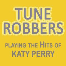 Tune Robbers: Tune Robbers Playing the Hits of Katy Perry