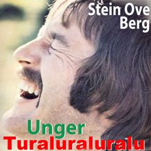 Stein Ove Berg: Turaluraluralu / Unger