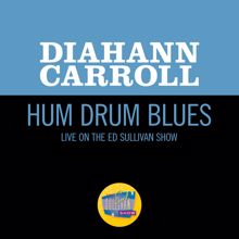 Diahann Carroll: Hum Drum Blues (Live On The Ed Sullivan Show, May 6, 1962) (Hum Drum BluesLive On The Ed Sullivan Show, May 6, 1962)