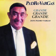 Pedro Vargas: Grande, Grande, Grande - Don Pedro Vargas