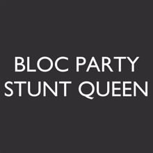 Bloc Party: Stunt Queen