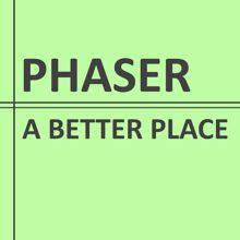 Phaser: A Better Place