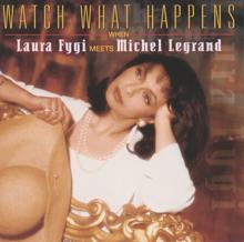 Laura Fygi: Watch What Happens When Laura Fygi Meets Michel Legrand