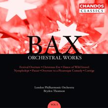 Bryden Thomson: Bax: Orchestral Works, Vol. 5: Festival Overture / Christmas Eve / Nympholept