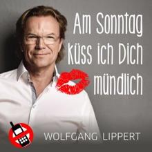 Wolfgang Lippert: Am Sonntag küss ich Dich mündlich