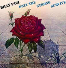 BILLY PAUL: Only The Strong Survive