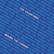 The Valentines: Behind the corner