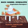 Nathalie Amsallem: Inspirations Baroques I. Bach, Handel, Kowalczyk