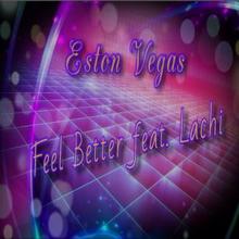 Eston Vegas feat. Lachi: Feel Better (Radio Edit)