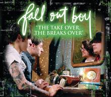 Fall Out Boy: "The Take Over, The Breaks Over"