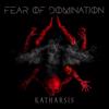 Fear Of Domination: Katharsis