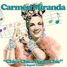 Carmen Miranda: Chica Chica Boom Chic