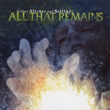 All That Remains: Behind Silence And Solitude