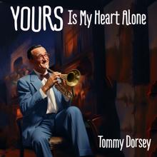 Tommy Dorsey: Yours Is My Heart Alone