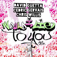 David Guetta, Cedric Gervais, Chris Willis: Would I Lie to You (Festival Mix)