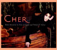 Cher: The Music's No Good Without You