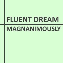 Fluent Dream: Magnanimously