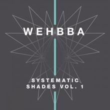 Wehbba: Systematic Shades, Vol. 1