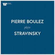 Pierre Boulez: Pierre Boulez Plays Stravinsky