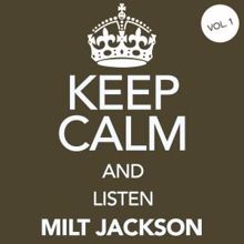 Milt Jackson: Keep Calm and Listen Milt Jackson, Vol. 1