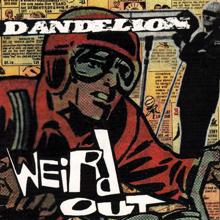 DandeLion: Weird Out