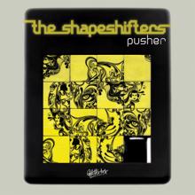 The Shapeshifters: Pusher