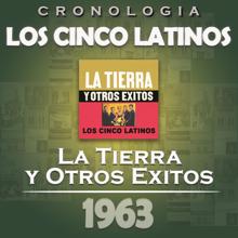 Los Cinco Latinos: Los Cinco Latinos Cronología - La Tierra y Otros Éxitos (1963)