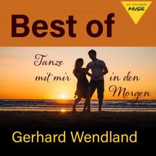 Gerhard Wendland: Tanze mit mir in den Morgen - Best of Gerhard Wendland