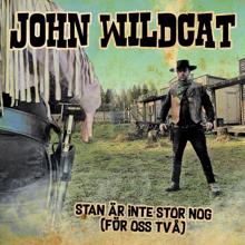 John Wildcat: Stan är inte stor nog (För oss två)