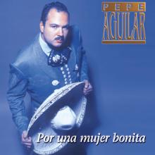 Pepe Aguilar: Por Una Mujer Bonita