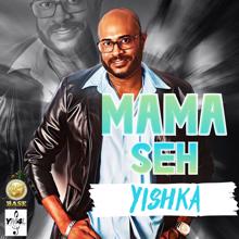 Yishka: Mama Seh