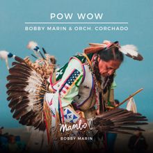 Bobby Marin: Pow Wow (feat. Orchestra Corchado)