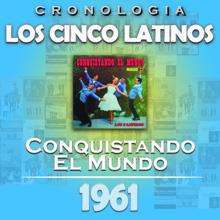 Los Cinco Latinos: Los Cinco Latinos Cronología - Conquistando el Mundo (1961)