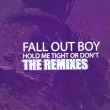 Fall Out Boy: HOLD ME TIGHT OR DON'T (The Remixes)