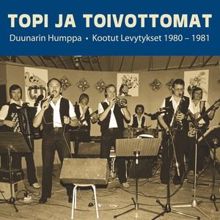 Topi ja Toivottomat: Duunarin Humppa - Kootut Levytykset 1980-1981