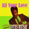 Otis Rush: All Your Love