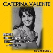 Caterina Valente: Jalousie, Ciao ciao bambina, Matrosen aus Pyräus... and more Hits! (Remastered)