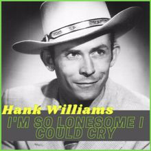 Hank Williams: I'm so Lonesome I Could Cry