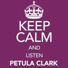 Petula Clark: Keep Calm and Listen Petula Clark