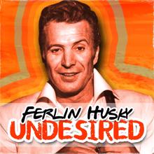 Ferlin Husky: Undesired