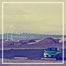 Talking To Sophie: Parking Lot