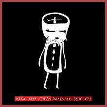 Maya Jane Coles: Darkside (feat.Chelou) (MJC V2 Mix)